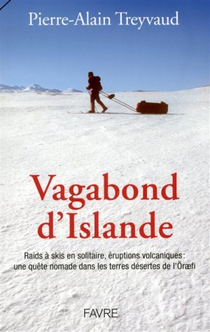 Pierre-Alain Treyvaud, vagabond d'islande, livre sur l'islande, iceland book, raid à ski, photographie d'islande, feu, glace, volcan, glacier islande, reykavik, blue lagoon, arctic iceland