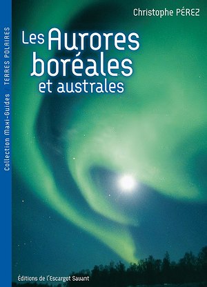 Aurores-Boreales et Australes-Christophe-Perez- livre, northern lights, editions de l'escargot savant, arctique, lumière polaire