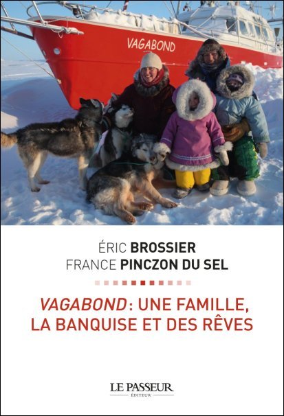 Voilier polaire Vagabond, vagabond- une famille, la banquise et des rêves, éditions LePasseur, eric brossier, france pinczon du sel, arctic05, livre polaire, glace, arctique, expédition polaire