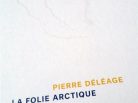 Pierre Déléage, la folie arctique, livre polaire, Arctic05,  Grand Nord canadien, ethnographie, anthropologie